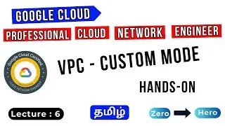 Lecture 6 | VPC - Custom Mode in Tamil | GCP Professional Cloud Network Engineer Training