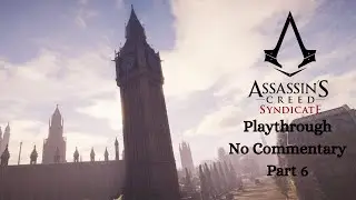 Assassins Creed Syndicate - Part 6 (PLAYTHROUGH) (No Commentary)
