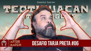 Desafio só tarja preta #06 - Teotihuacan - After Match