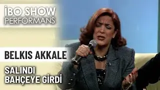 Salındı Bahçeye Girdi | Belkıs Akkale | İbo Show Performans