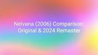 Nelvana (2004) & (2006) Comparison: Original and 2024 Remaster (4K)
