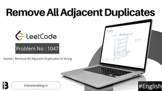 Remove All Adjacent Duplicates | Coding Interview Question | Leetcode - 1047 | InterviewBlog