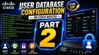 16_2 : 🔥Cisco User Database Configuration | Create Users & Set Privilege Levels | Cisco Router 
