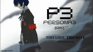 Persona 3: FES - [GMV] - This Love, This Hate (2/2)