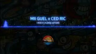 MII GUEL X CED RIC - IM BACK [MSK AFFAIR]