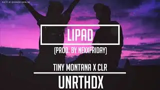 Tiny Montana, CLR - Lipad (prod. by NEXXFRIDAY)