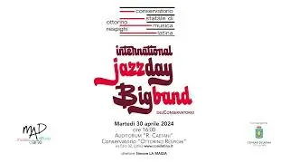 INTERNATIONAL JAZZ DAY  Big band del Conservatorio 30-04-2024