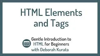 HTML Elements and Tags (Clip 4): Gentle Introduction to HTML for Beginners