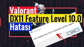 Valorant DX11 Feature Level 10.0 is Required to Run the Engine | %100 Çözüm!