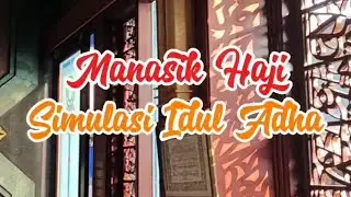 Manasik haji dan simulasi Idul adha