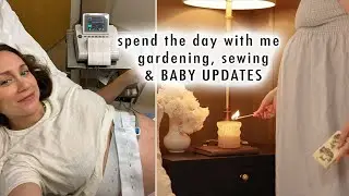 spend the day with me *BABY UPDATES* + gardening & sewing projects