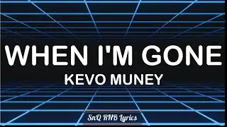 Kevo Muney - When I'm Gone (Lyrics)🎶