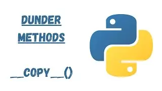 42 - Dunder Copy (__copy__) Method in Python