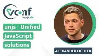 Alexander Lichter: unjs - Unified JavaScript solutions – vuejs.de Conf 2022