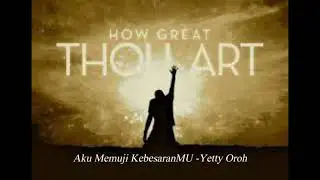 How Great Thou Art (Carl Boberg) Aku Memuji KebesaranMu - Yetty Oroh iringan Johny Damar dkk