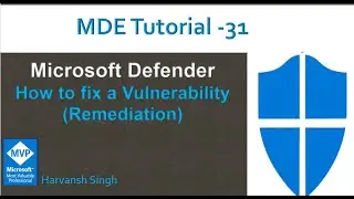 MDE Tutorial -31 - How to Fix a Vulnerability in Microsoft Defender for Endpoint