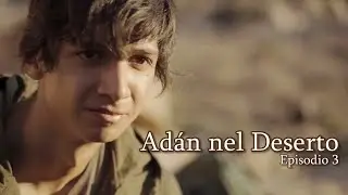 Adán nel Deserto – Episodio 3
