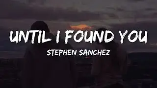 Stephen Sanchez -  Until I Found You (Lyrics)