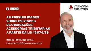 [#58] Possibilidades dos riscos de obrigações acessórias tributárias a partir da lei 13.874/19