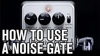 HOW TO USE A NOISE GATE PEDAL