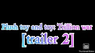 Plush toy and Toy: Trillion War [ trailer 2]