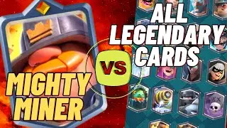 MIGHTY MINER vs ALL LEGENDARY CARDS - CLASH ROYALE