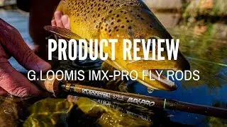 G Loomis IMX Pro Fly Rod Review