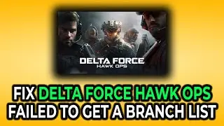 How to Quickly Fix Delta Force Hawk Ops Failed to Get a Branch List in 2025 (UPDATED WAY!)