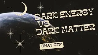 Dark Matter vs Dark Energy by ChatGTP