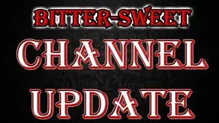 Bittersweet - Channel Update!