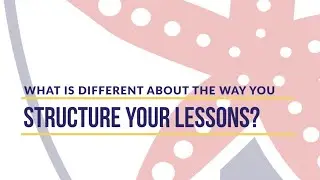 What is different about the way you structure your lessons ?
