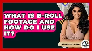 What Is B-roll Footage And How Do I Use It? - High School Toolkit