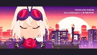 Voiceless Scream | SeventhVampire ft. 夢ノ結唱 ROSE