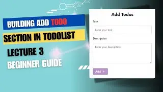 Building Add Todo List Section of TodoList || Lecture 3