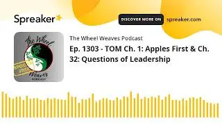 Ep. 1303 - TOM Ch. 1: Apples First & Ch. 32: Questions of Leadership