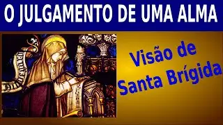 COMO É O JULGAMENTO DE UMA ALMA -  visão de Santa Brígida