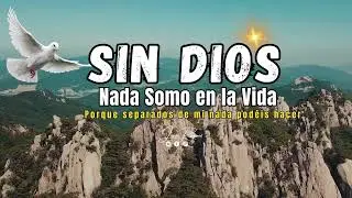 SIN DIOS NADA SOMOS EN EL MUNDO // Ministerio LUZ DE GLORIA