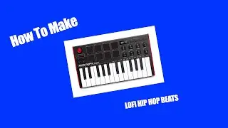 How to Make Lofi Hip Hop/Chillhop Type Beats