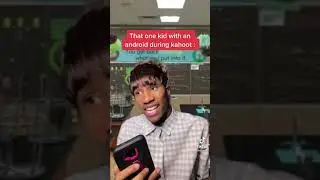 That one kid with android during kahoot…