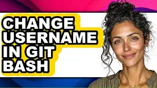 How to Change Username in Git Bash (updated)