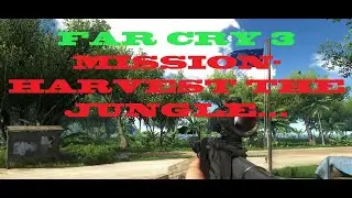FAR CRY 3    , HARVEST THE JUNGLE