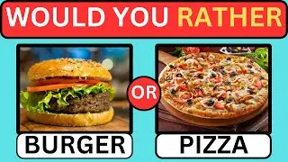 Would You Rather ......?FOOD Edition  HARDEST  Choices  Ever!