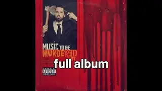 Eminem Music To Be Murdered By full album...Lets Go