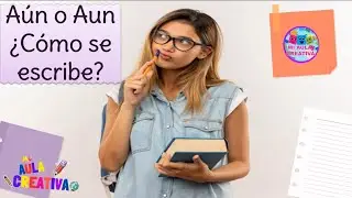 Aún o Aun ¿Como se Escribe? #miaulacreativa