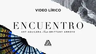 Encuentro - Art Aguilera feat Brittany Arroyo - Música Cristiana 2021