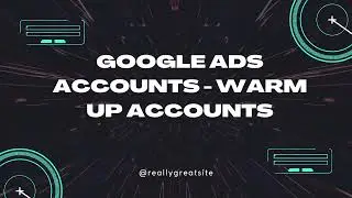 Google Ads Accounts   Warm Up Accounts