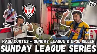 177. Sunday League Series | Raul Cortes - Sunday League & UPSL Killer
