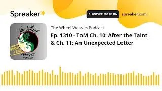 Ep. 1310 - ToM Ch. 10: After the Taint & Ch. 11: An Unexpected Letter