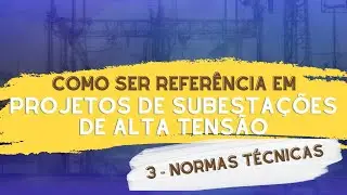 Como ser referência em projetos de subestações de alta tensão: 3 - Normas técnicas