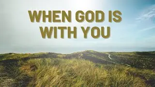 When GOD is with YOU